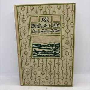 THE SICK-A-BED LADY Eleanor Hallowell Abbott The Century Co. 1911 1st Edition